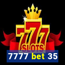 7777 bet 35